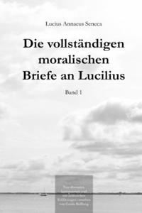 Die vollständigen moralischen Briefe an Lucilius