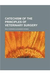 Catechism of the Principles of Veterinary Surgery