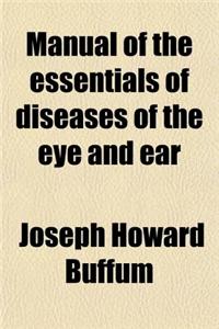 Manual of the Essentials of Diseases of the Eye and Ear
