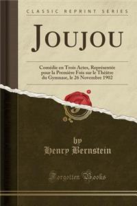 Joujou: Comï¿½die En Trois Actes, Reprï¿½sentï¿½e Pour La Premiï¿½re Fois Sur Le Thï¿½ï¿½tre Du Gymnase, Le 26 Novembre 1902 (Classic Reprint)