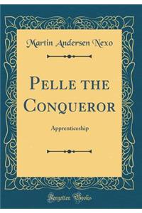 Pelle the Conqueror: Apprenticeship (Classic Reprint)