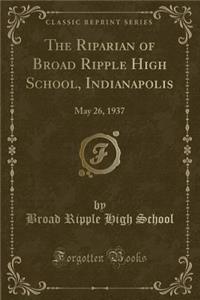 The Riparian of Broad Ripple High School, Indianapolis: May 26, 1937 (Classic Reprint)
