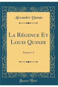 La Régence Et Louis Quinze: Parties 1-2 (Classic Reprint)