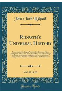 Ridpath's Universal History, Vol. 11 of 16: An Account of the Origin, Primitive Condition and Ethnic Development of the Great Races of Mankind, and of the Principal Events in the Evolution and Progress of the Civilized Life Among Men and Nations, f