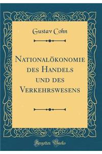 NationalÃ¶konomie Des Handels Und Des Verkehrswesens (Classic Reprint)