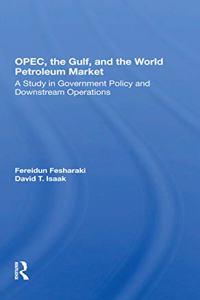 Opec, The Gulf, And The World Petroleum Market