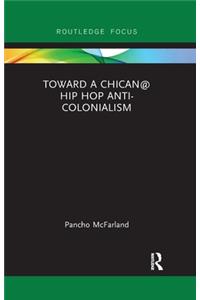 Toward a Chican@ Hip Hop Anti-Colonialism