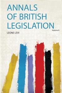 Annals of British Legislation Volume 8