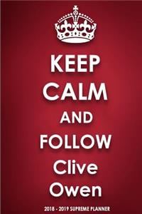 Keep Calm and Follow Clive Owen 2018-2019 Supreme Planner