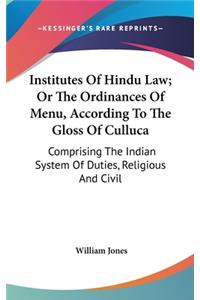 Institutes Of Hindu Law; Or The Ordinances Of Menu, According To The Gloss Of Culluca