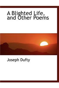 A Blighted Life, and Other Poems