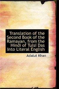Translation of the Second Book of the Ramayan, from the Hindi of Tulsi Das Into Literal English