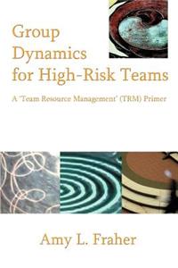 Group Dynamics for High-Risk Teams