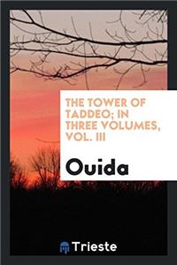 The Tower of Taddeo; In Three Volumes, Vol. III