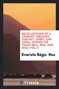 Recollections of a Journey Through Tartary, Thibet, and China, During the Years 1844, 1845, and 1846; Vol. II