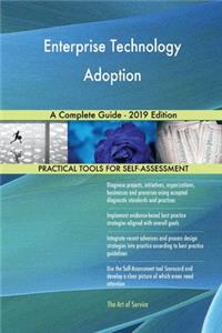 Enterprise Technology Adoption A Complete Guide - 2019 Edition