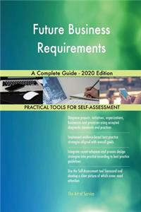 Future Business Requirements A Complete Guide - 2020 Edition