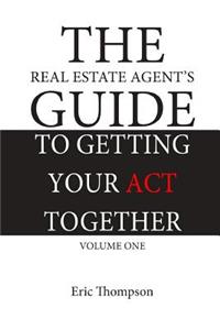 The Real Estate Agent's Guide to Getting Your Act Together