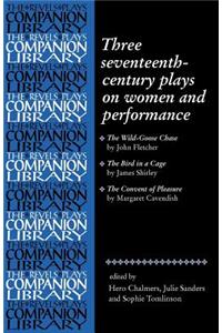 Three Seventeenth-Century Plays on Women and Performance