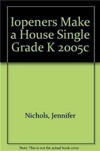 Iopeners Make a House Single Grade K 2005c