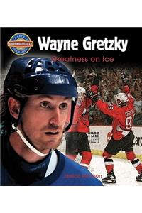 Wayne Gretzky: Greatness on Ice