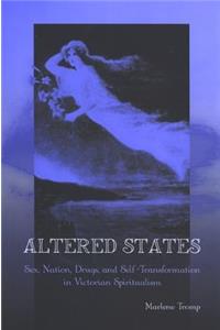 Altered States: Sex, Nation, Drugs, and Self-Transformation in Victorian Spiritualism