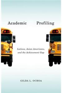Academic Profiling: Latinos, Asian Americans, and the Achievement Gap
