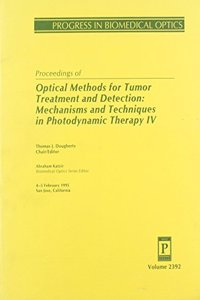 Proceedings of Optical Methods For Tumor Treatment and Detection-Mechanisms and Techniques In Photodynamic Therapy Iv 4-5 Feb 1995 San Jos