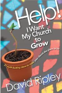 Help! I Want My Church to Grow