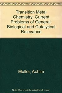 Transition Metal Chemistry: Current Problems of General, Biological and Catalytical Relevance