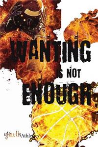 Wanting Is Not Enough