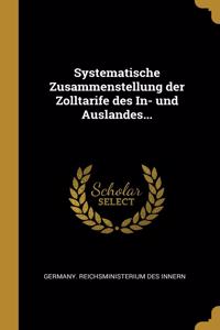 Systematische Zusammenstellung der Zolltarife des In- und Auslandes...