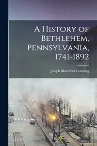 History of Bethlehem, Pennsylvania, 1741-1892