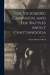 Vicksburg Campaign, and the Battles About Chattanooga