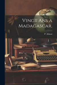 Vingt Ans a Madagascar.