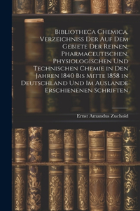 Bibliotheca Chemica. Verzeichniss Der Auf Dem Gebiete Der Reinen, Pharmaceutischen, Physiologischen Und Technischen Chemie in Den Jahren 1840 Bis Mitte 1858 in Deutschland Und Im Auslande Erschienenen Schriften