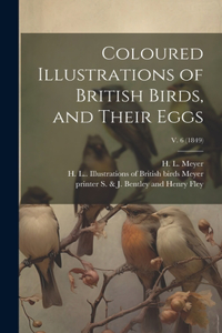 Coloured Illustrations of British Birds, and Their Eggs; v. 6 (1849)