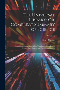 Universal Library; Or, Compleat Summary of Science