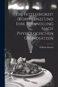 Fettleibigkeit (Korpulenz) Und Ihre Behandlung Nach Physiologischen Grundsätzen