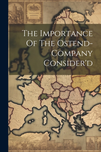 The Importance Of The Ostend-company Consider'd