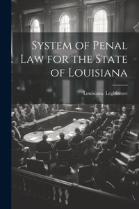 System of Penal Law for the State of Louisiana