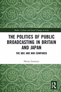 The Politics of Public Broadcasting in Britain and Japan