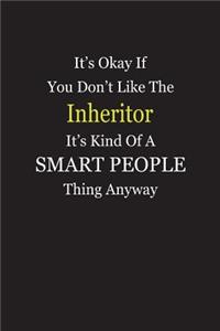 It's Okay If You Don't Like The Inheritor It's Kind Of A Smart People Thing Anyway