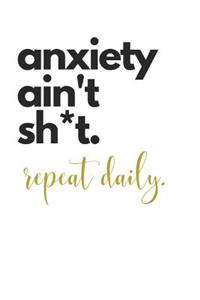 anxiety ain't sh*t. repeat daily