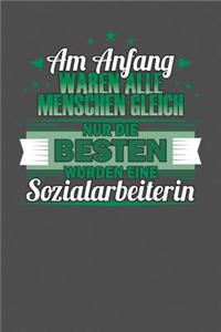Am Anfang Waren Alle Menschen Gleich Nur Die Besten Wurden eine Sozialarbeiterin