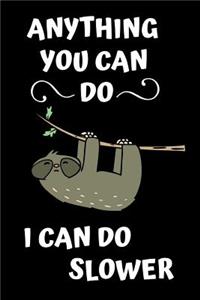 Anything you can do I can do slower