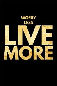 Worry Less Live More