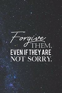 Forgive Them, Even If They Are Not Sorry