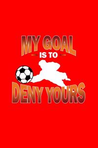 My Goal Is To Deny Yours