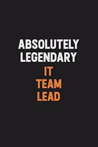 Absolutely Legendary IT team lead: Inspirational life quote blank lined Notebook 6x9 matte finish